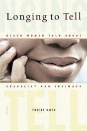 book cover of Longing to Tell: Black Women Talk About Sexuality and Intimacy by Tricia Rose