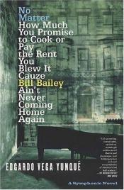 book cover of No Matter How Much You Promise to Cook or Pay the Rent You Blew It Cauze Bill Bailey Ain't Never Coming Home Again by Edgardo Vega Yunqué