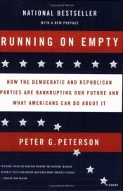 book cover of Running on empty : how the Democratic and Republican parties are bankrupting our future and what Americans can do about it by Peter G. Peterson