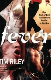 book cover of Fever : How Rock 'n' Roll Transformed Gender in America by Tim Riley