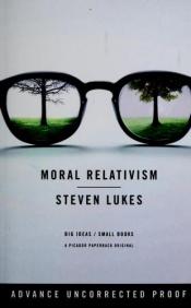book cover of Moral Relativism: Big Ideas/Small Books by Steven Lukes