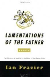 book cover of Lamentations of the father by Ian Frazier