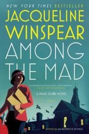 book cover of Among the Mad by Jacqueline Winspear