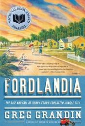 book cover of Fordlandia: The Rise and Fall of Henry Ford's Forgotten Jungle City by Greg Grandin