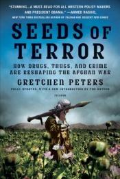 book cover of Seeds of Terror: How Drugs, Thugs, and Crime Are Reshaping the Afghan War by Gretchen Peters