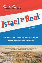 book cover of Israel Is Real : An Obsessive Quest to Understand the Jewish Nation and Its History by Rich Cohen