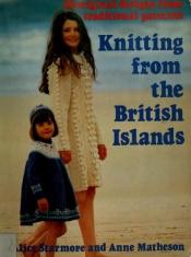 book cover of Knitting from the British Islands : 30 original designs from traditional patterns by Alice Starmore