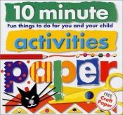 book cover of 10 Minute Activities: Paper: Fun Things To Do For You and Your Child (10 Minute Toddler) by Roger Priddy