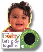 book cover of Happy Baby: Let's Play Together: Large Format Baby Book by Roger Priddy