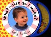 book cover of Baby Buddies: What Noise Do I Make (Baby Buddies) by Roger Priddy