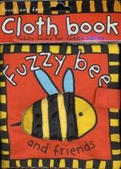 book cover of Fuzzy Bee and friends (Touch and Feel Cloth Books) by Roger Priddy
