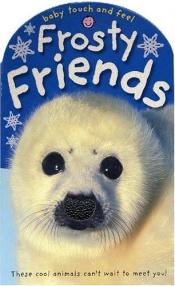 book cover of Baby Touch and Feel Frosty Friends (Baby Touch and Feel) by Roger Priddy