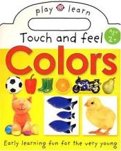book cover of Touch And Feel Colors by Roger Priddy