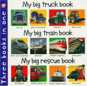 book cover of 3 in 1: My Big Truck, Train, Rescue by Roger Priddy