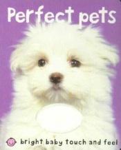 book cover of Bright Baby Touch & Feel Perfect Pets by Roger Priddy