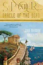 book cover of SPQR XII : oracle of the dead by John Maddox Roberts
