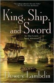 book cover of King, ship, and sword : an Alan Lewrie naval adventure by Dewey Lambdin