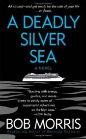 book cover of A Deadly Silver Sea by Bob Morris