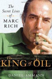 book cover of The King of Oil: The Secret Lives of Marc Rich by Daniel Ammann