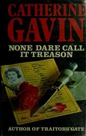 book cover of None Dare Call It Treason by Catherine Gavin