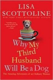 book cover of Why my third husband will be a dog : the amazing adventures of an ordinary woman by Lisa Scottoline