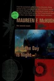 book cover of Half the day is night by Maureen F. McHugh