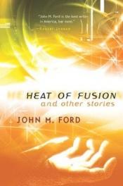 book cover of Heat of Fusion and Other Stories by John M. Ford