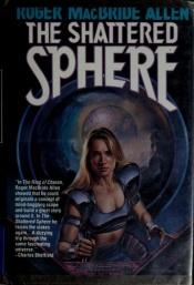 book cover of The Shattered Sphere by Roger MacBride Allen