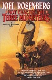 book cover of Not Exactly the Three Musketeers (Guardians of the Flame, Book 8) by Joel Rosenberg