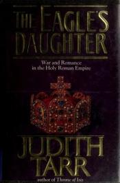 book cover of The Eagle's Daughter by Judith Tarr