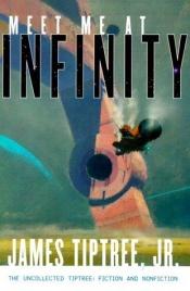 book cover of Meet Me at Infinity by James Tiptree, Jr.