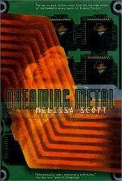 book cover of Dreaming Metal by Melissa Scott