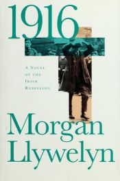book cover of 1916: A Novel of the Irish Rebellion (Irish Century Novels) by Morgan Llywelyn