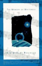 book cover of The Memory of Whiteness : A Scientific Romance by Kim Stanley Robinson