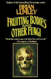 book cover of Fruiting Bodies and Other Fungi by Brian Lumley