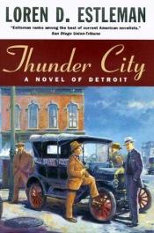 book cover of Thunder City : a novel of Detroit by Loren D. Estleman