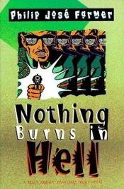 book cover of Nothing Burns in Hell by Philip José Farmer