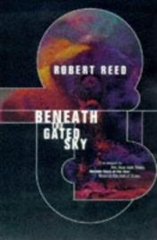 book cover of Beneath the Gated Sky by Robert Reed
