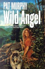 book cover of Wild Angel () by Pat Murphy