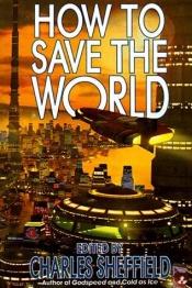 book cover of How to save the world by Charles Sheffield