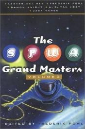 book cover of The SFWA Grand Masters Volume 3: Lester Del Rey, Frederik Pohl, Damon Knight, A. E. Van Vogt, and Jack Vance by edited by Frederik Pohl