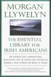 book cover of The essential library for Irish Americans by Morgan Llywelyn