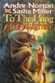 book cover of To the King a Daughter by Andre Norton