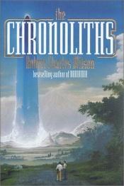 book cover of The Chronoliths by Роберт Чарльз Вілсон
