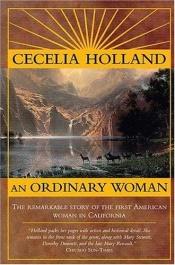 book cover of An Ordinary Woman ia: The Remarkable Story Of The First American Woman In California by Cecelia Holland