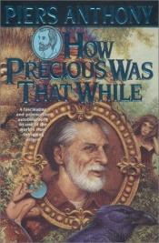 book cover of How Precious Was that While by Piers Anthony