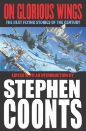 book cover of On glorious wings : the best flying stories of the century by Stephen Coonts
