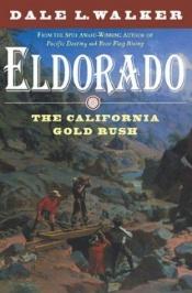 book cover of Eldorado: The California Gold Rush by Dale L. Walker