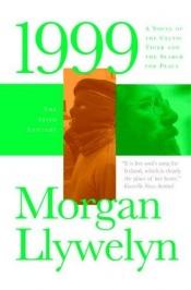 book cover of 1999: A Novel of Ireland and the Search for Peace by Morgan Llywelyn
