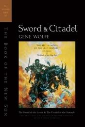 book cover of Sword & Citadel: The Second Half of the Book of the New Sun : The Sword of the Lictor and the Citadel of the Autarch by Gene Wolfe